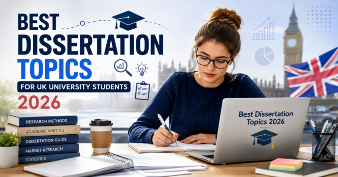 Best Dissertation Topics for UK University Students in 2026
